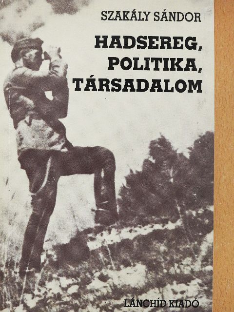 Szakály Sándor - Hadsereg, politika, társadalom [antikvár]