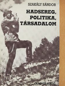 Szakály Sándor - Hadsereg, politika, társadalom [antikvár]