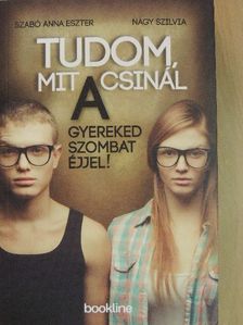 Nagy Szilvia - Tudom, mit csinál a gyereked szombat éjjel! [antikvár]