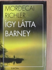 Mordecai Richler - Így látta Barney [antikvár]