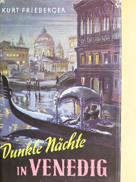 Kurt Frieberger - Dunkle Nächte in Venedig [antikvár]