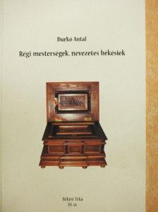 Durkó Antal - Régi mesterségek, nevezetes békésiek [antikvár]
