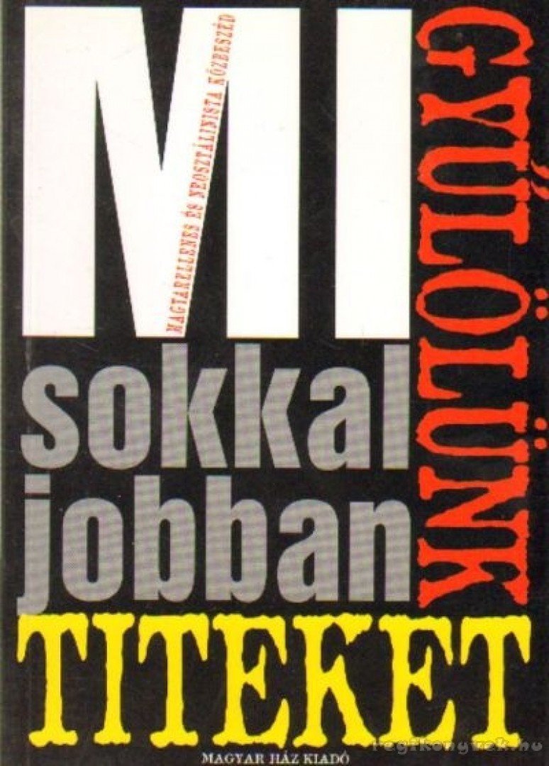Bognár József - Mi sokkal jobban gyűlölünk titeket [antikvár]