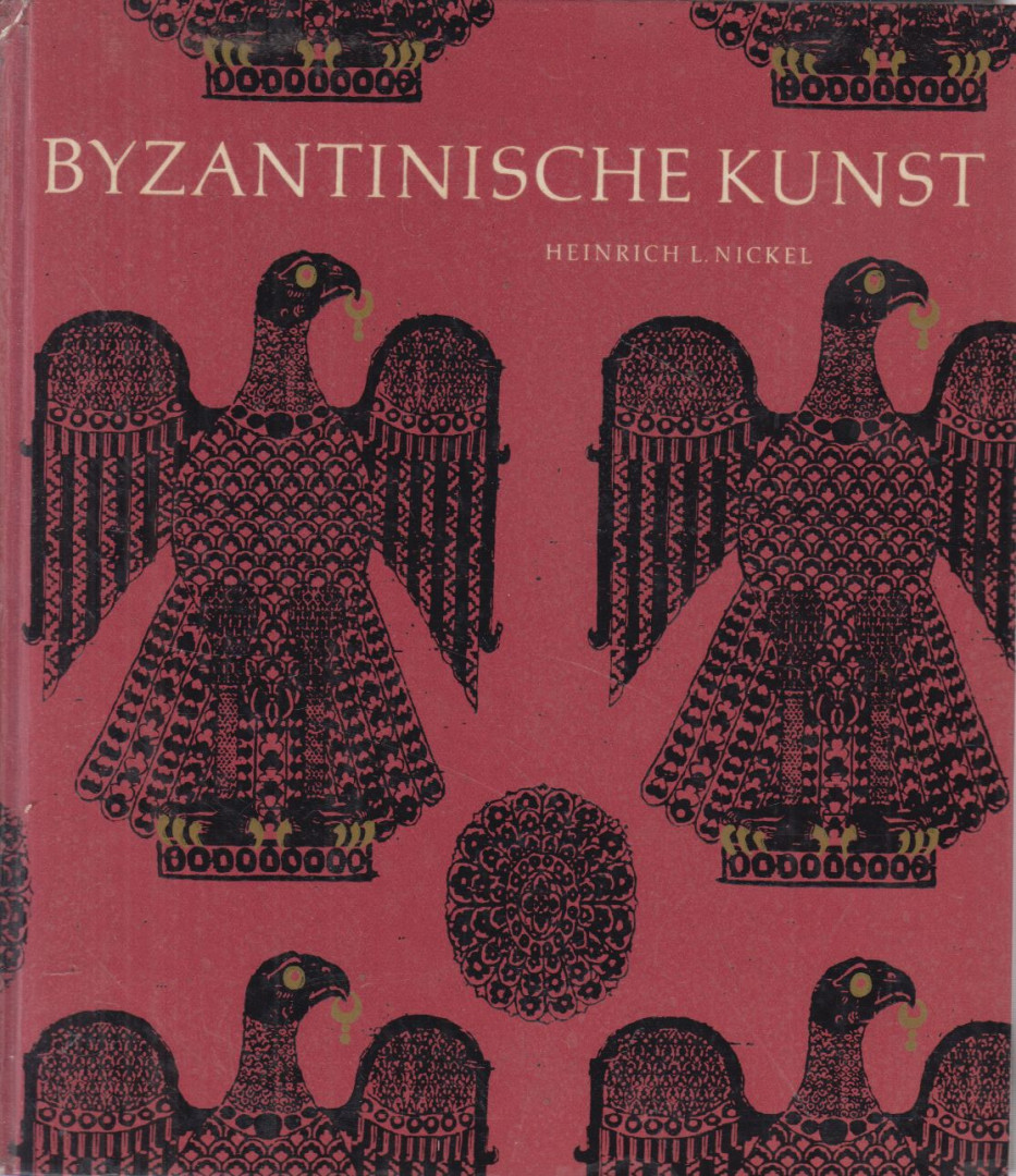 Nickel, Heinrich L. - Byzantinische Kunst [antikvár]