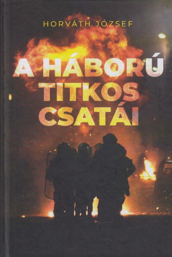 Horváth József - A háború titkos csatái [antikvár]