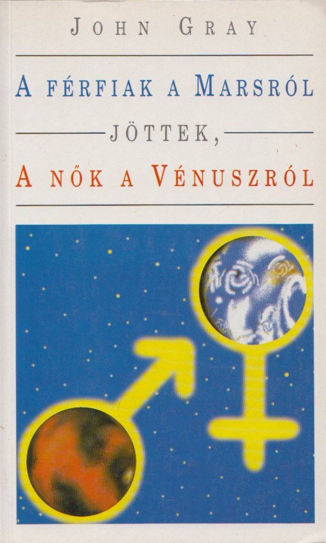 John Gray - A férfiak a Marsról, a nők a Vénuszról jöttek [antikvár]
