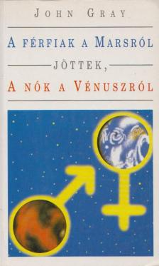 John Gray - A férfiak a Marsról, a nők a Vénuszról jöttek [antikvár]