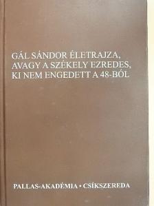 Csikány Tamás - Gál Sándor életrajza, avagy a székely ezredes, ki nem engedett a 48-ból [antikvár]