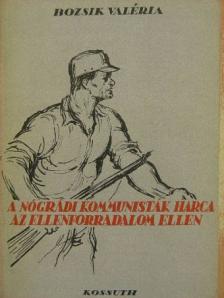 Bozsik Valéria - A nógrádi kommunisták harca az ellenforradalom ellen [antikvár]