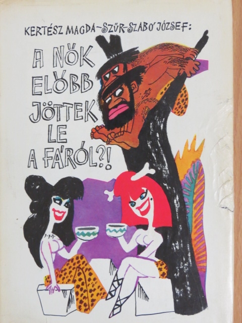 Kertész Magda - A nők előbb jöttek le a fáról?! [antikvár]