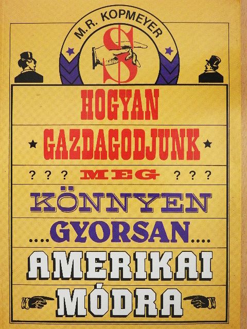 M. R. Kopmeyer - Hogyan gazdagodjunk meg... könnyen, gyorsan, amerikai módra [antikvár]