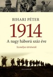 Bihari Péter - 1914 - A nagy háború száz éve [eKönyv: epub, mobi]