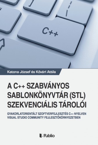 Attila Katona József és Kővári - A C++ szabványos sablonkönyvtár (STL) szekvenciális tárolói [eKönyv: epub, mobi]