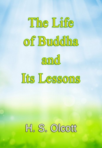 Olcott H. S. - The Life of Buddha and Its Lessons [eKönyv: epub, mobi]