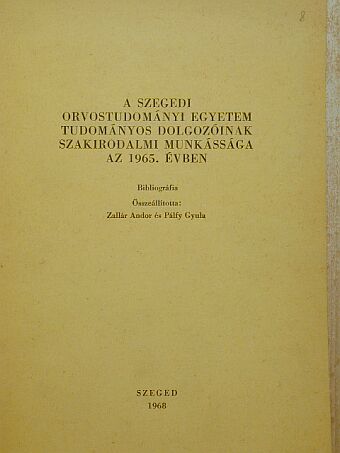 A Szegedi Orvostudományi Egyetem tudományos dolgozóinak szakirodalmi munkássága az 1965. évben [antikvár]