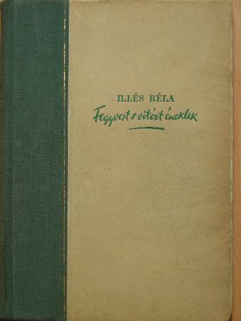 Illés Béla - Fegyvert s vitézt éneklek [antikvár]