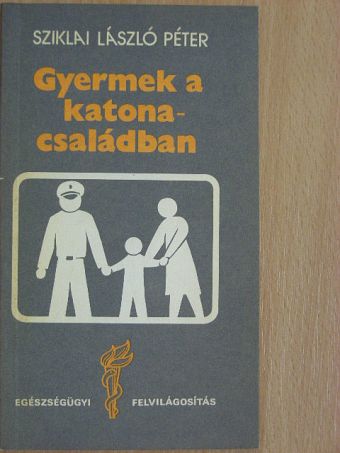 Sziklai László Péter - Gyermek a katonacsaládban [antikvár]