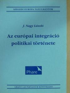 J. Nagy László - Az európai integráció politikai története (dedikált példány) [antikvár]