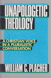 William C. Placher - Unapologetic Theology [antikvár]