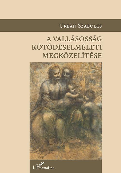 Urbán Szabolcs - A vallásosság kötődéselméleti megközelítése