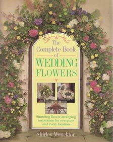 Shirley Monckton - The Complete Book of Wedding Flowers [antikvár]