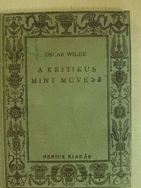 Oscar Wilde - A kritikus mint művész [antikvár]