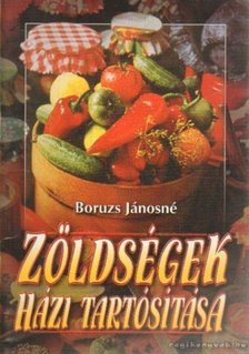 Boruzs Jánosné - Zöldségek házi tartósítása [antikvár]