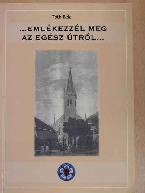 Tóth Béla - ...Emlékezzél meg az egész útról... [antikvár]
