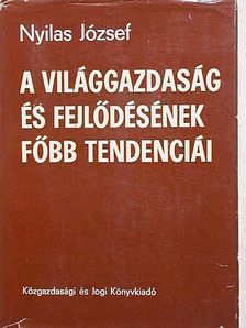 Dr. Nyilas József - A világgazdaság és fejlődésének főbb tendenciái [antikvár]