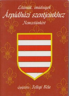 Jellegi Béla - Litániák, imádságok Árpádházi szentjeinkhez Nemzetünkért [antikvár]