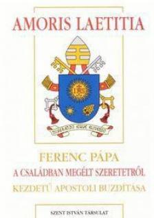 Ferenc pápa - Amoris laetitia - Ferenc pápa A családban megélt szeretetről kezdetű apostoli buzdítása [antikvár]
