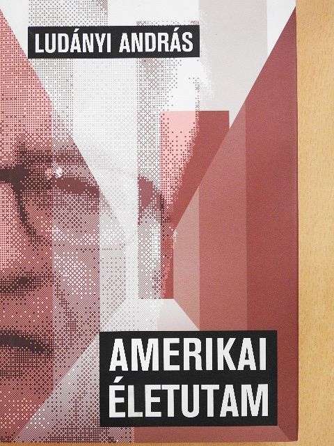 Ludányi András - Amerikai életutam [antikvár]