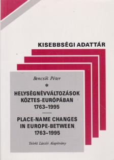 Bencsik Péter - Helységnévváltozások Köztes-Európában 1763-1995 / Place-name changes in Europe-Between 1763-1995 [antikvár]