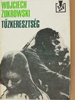 Wojciech Zukrowski - Tűzkeresztség [antikvár]