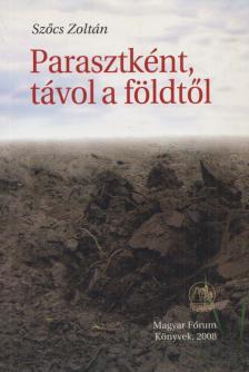 Szőcs Zoltán - Parasztként, távol a földtől [antikvár]