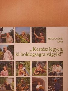 Moldoványi Ákos - "Kertész legyen, ki boldogságra vágyik!" (dedikált példány) [antikvár]