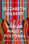 Elizabeth Gilbert - Várlak majd a folyónál - Szerelem, veszteség, felépülés [eKönyv: epub, mobi]