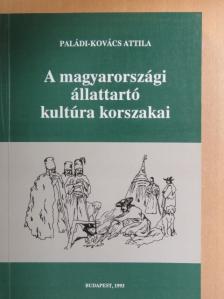 Paládi-Kovács Attila - A magyarországi állattartó kultúra korszakai [antikvár]