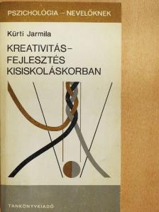 Kürti Jarmila - Kreativitásfejlesztés kisiskoláskorban [antikvár]