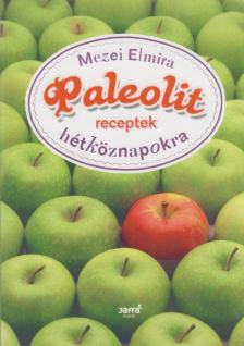 Mezei Elmira - Paleolit receptek hétköznapokra [antikvár]
