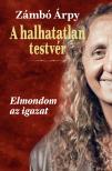 Zámbó Árpy - A halhatatlan testvér - Elmondom az igazat [eKönyv: pdf]