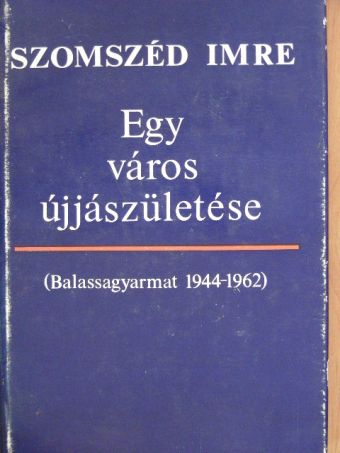 Szomszéd Imre - Egy város újjászületése [antikvár]