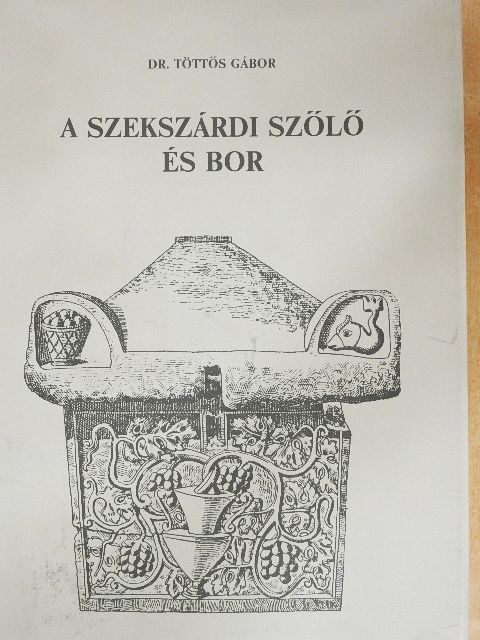 Dr. Töttös Gábor - A szekszárdi szőlő és bor [antikvár]