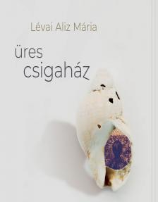 Lévai Aliz Mária - Üres Csigaház