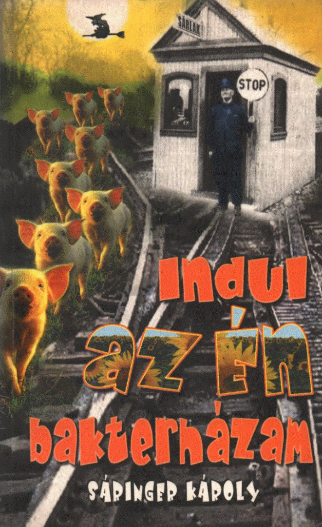 Sáringer Károly - Indul az én bakterházam [antikvár]
