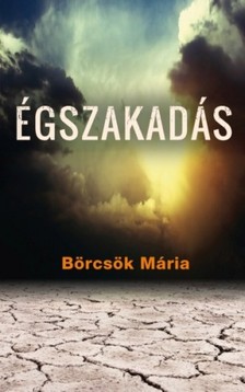 BÖRCSÖK MÁRIA - Égszakadás [eKönyv: epub, mobi]
