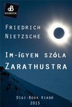 Friedrich Nietzsche - Im-ígyen szóla Zarathustra [eKönyv: epub, mobi]