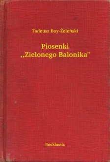 TADEUSZ BOY-ZELENSKI - Piosenki ,,Zielonego Balonika [eKönyv: epub, mobi]