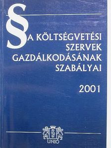 A költségvetési szervek gazdálkodásának szabályai 2001 [antikvár]