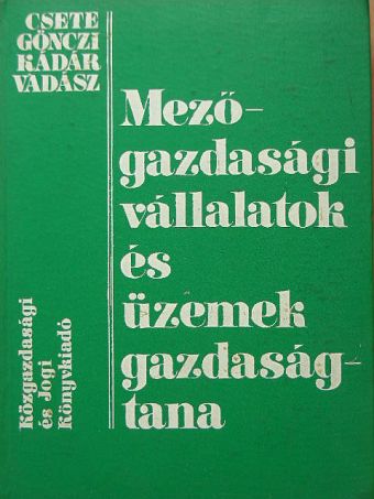 Dr. Csete László - Mezőgazdasági vállalatok és üzemek gazdaságtana [antikvár]